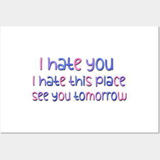 I Hate You I Hate This Place See You Tomorrow Sarcastic Saying At Workplace Posters and Art